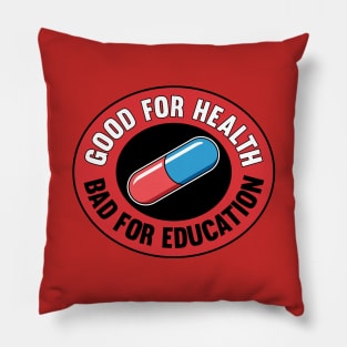 Good For Health Bad For Education Pillow