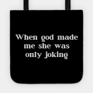 When God Made Me She Was Only Joking Funny Shirt, Humorous Tee for Everyday Wear, Lighthearted Top to Spark Conversations and Smiles Tote