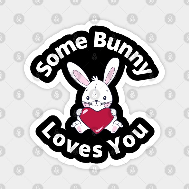 Some Bunny Loves You. Perfect Easter Basket Stuffer or Mothers Day Gift. Cute Bunny Rabbit Pun Design. Magnet by That Cheeky Tee