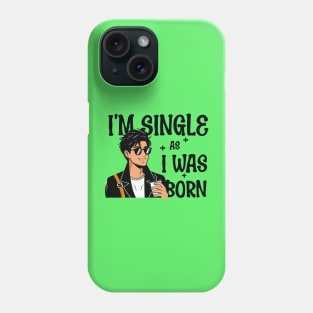 I'm single as i was born - Own Your Valentine's Day Phone Case