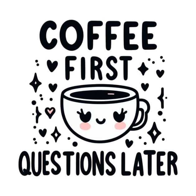 Coffee first. Questions later by NeneTees