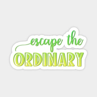 escape the ordinary Magnet