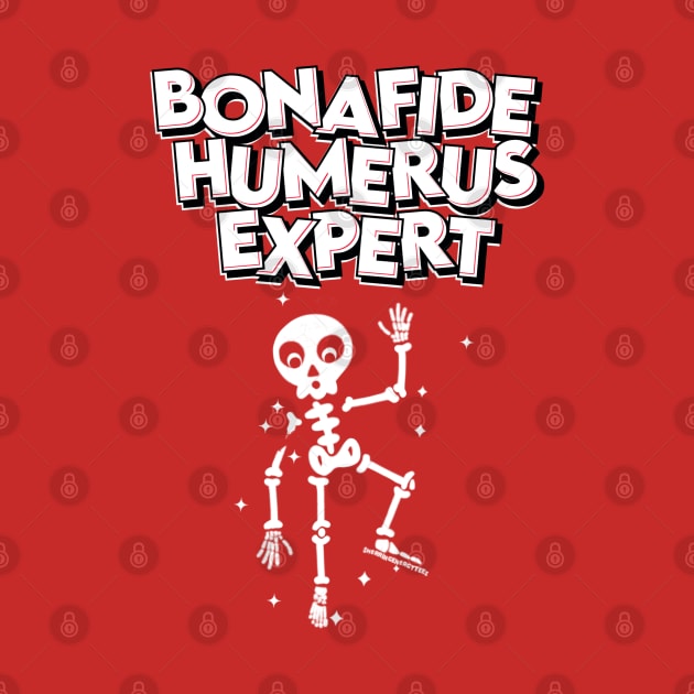 Bonafide Humerus Expert by SherringenergyTeez