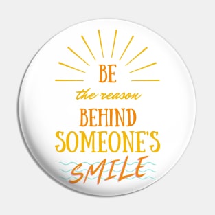 Be The Reason Behind Someone's Smile Pin