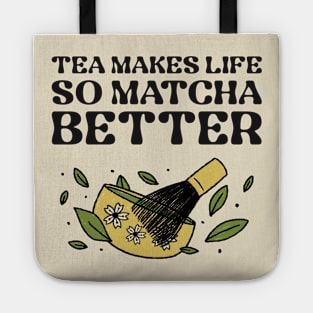 Tea Makes Life So Matcha Better Tote
