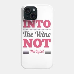 Into the wine Not the label Phone Case