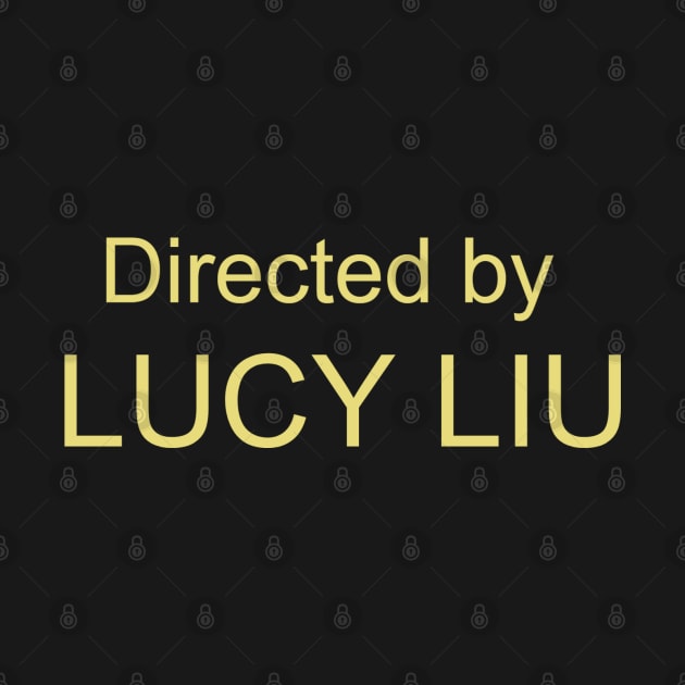 Directed by Lucy Liu by LiunaticFringe