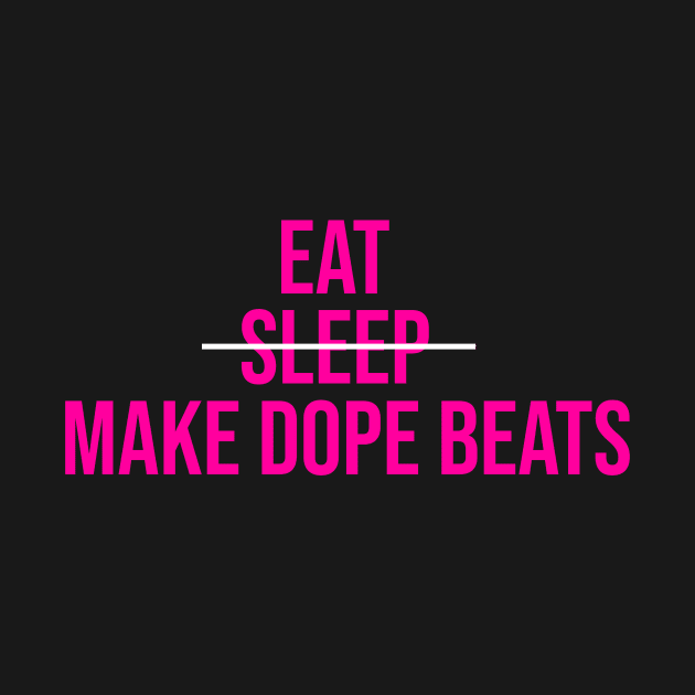 EAT SLEEP MAKE DOPE BEATS by LULUWOWMUSIC.COM