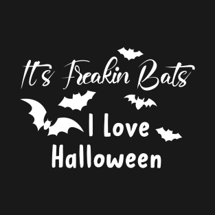 It's Freakin Bats I Love Halloween T-Shirt