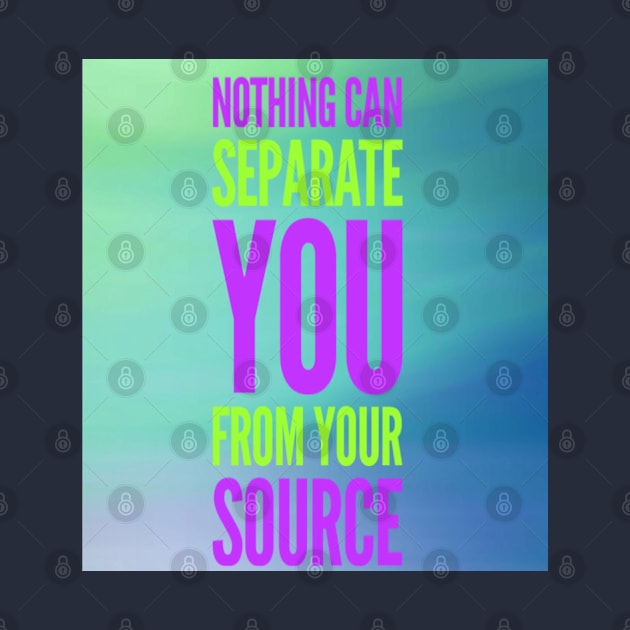 NOTHING CAN SEPARATE YOU FROM YOUR SOURCE by BOUTIQUE MINDFUL 