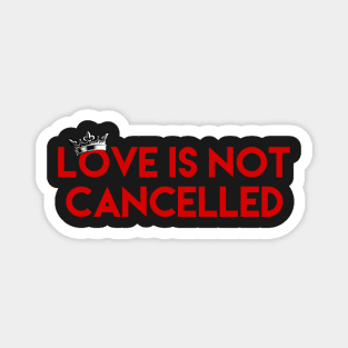 Love Is Not Cancelled Magnet