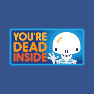 You're Dead Inside T-Shirt