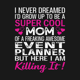 Super Cool Mom Of A Freaking Awesome Event Planner T-Shirt