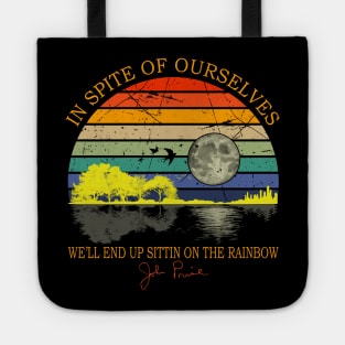 In Spite Of Ourselves We'll End Up Sittin Rainbow Tote