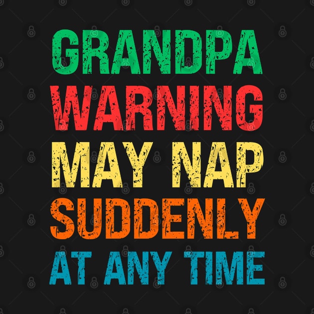 Grandpa Warning May Nap Suddenly At Any Time by Fashion planet