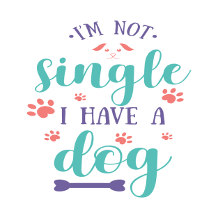 I'm Not Single I Have A Dog T-Shirt