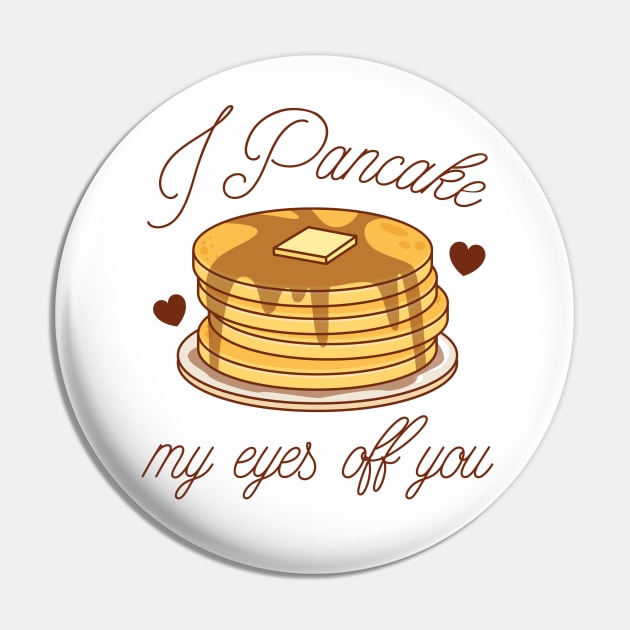 I Pancake My Eyes Off You Pin by LuckyFoxDesigns