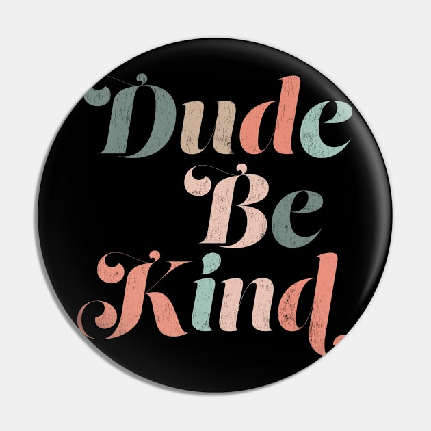 Dude Be Kind Kids Unity Day Anti Bullying Vintage Pin by BramCrye