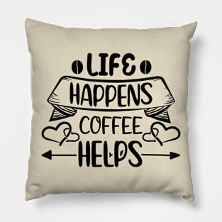 Life Happens Coffee Helps Pillow