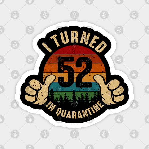 I Turned 52 In Quarantine Magnet by Marang