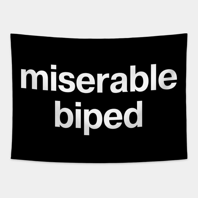 miserable biped Tapestry by TheBestWords