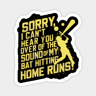 Sorry, I Can't Hear You Over the Sound of My Bat Hitting Home Runs Funny Baseball shirt Magnet