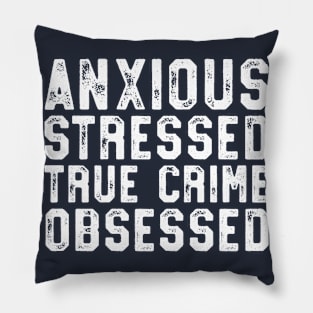 Anxious Stressed True Crime Obsessed Gift Podcast Junkie Pillow