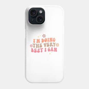 I'm Doing The Very Best I Can Phone Case