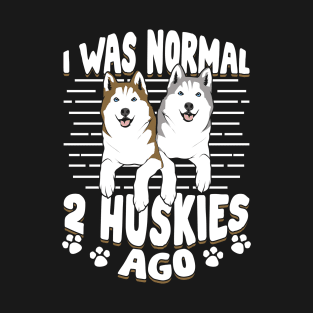 I Was Normal 2 Huskies Ago T-Shirt