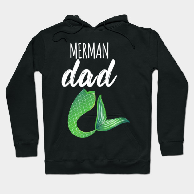 Mens Merman Dad Daddy Father Mermaid Outfit Birthday Party Mens Merman Dad Daddy Father Mermaid O Hoodie Teepublic