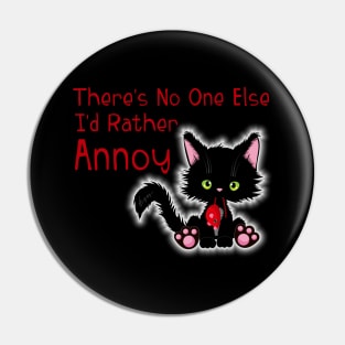 No One I'd Rather Annoy Valentine's Cute Cat Pin