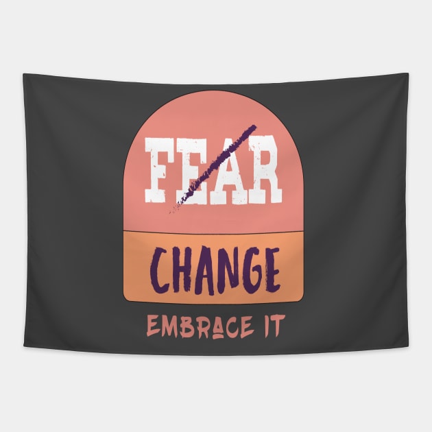 Don't Fear change  embrace it T-Shirt Tapestry by be cool