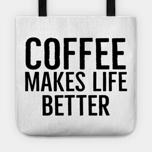 Coffee Makes Life Better Funny Tote