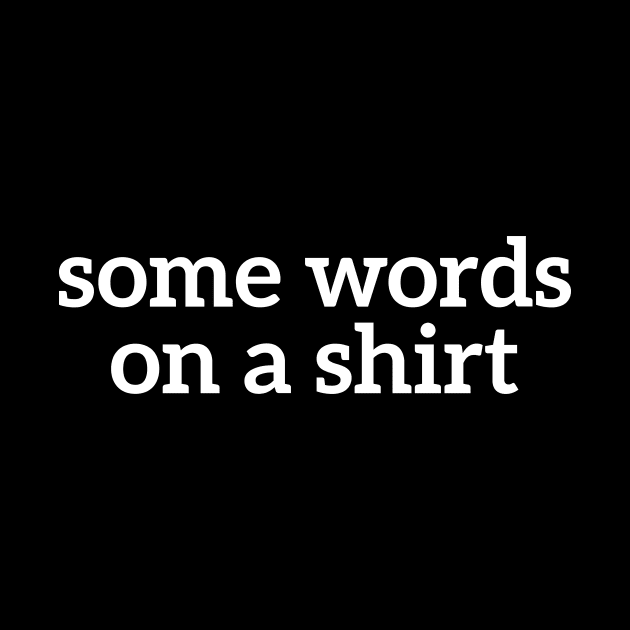 Some Words On A Shirt Funny T-shirt For Men And Women by RedYolk