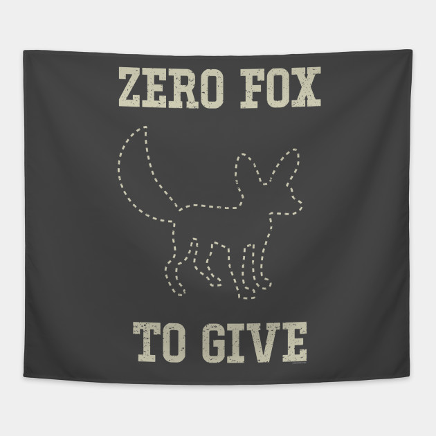 Zero Fox to Give