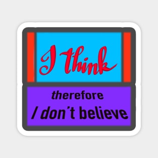 I think, therefore I don't believe Magnet