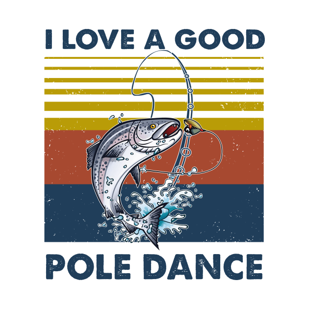 Fishing I Love A Good Pole Dance Vintage Shirt by Bruna Clothing