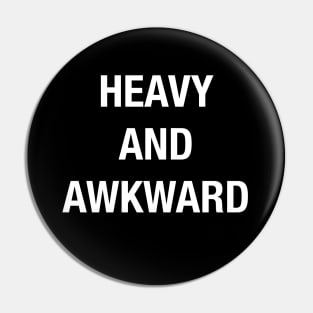 HEAVY AND AWKWARD Pin