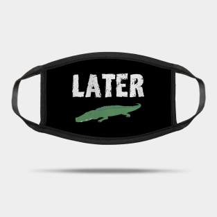 See You Later Alligator Masks Teepublic