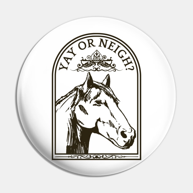 Horse Yay or Neigh Pin by CreatorJ