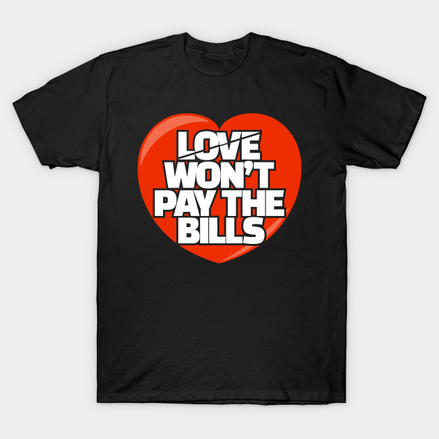 Love Won T Pay The Bills Relationship Quotes Relationship Quote
