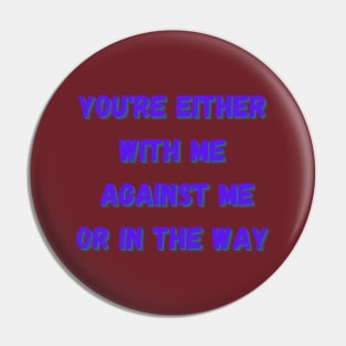 you're either with me or against me Pin