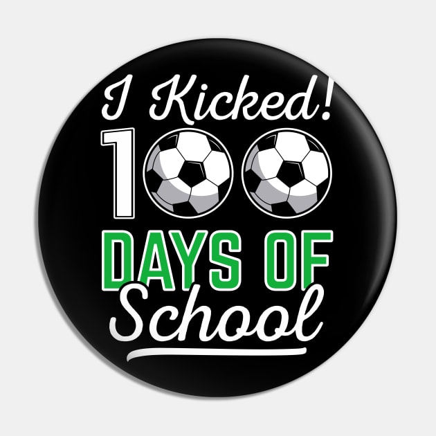 I Kicked 100 Days Of School Soccer Sports Gift Pin by HCMGift