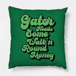 Gator Needs Some Walk'n Round Money Pillow