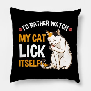 Funny I'd Rather Watch My Cat Lick Itself Lover Pillow