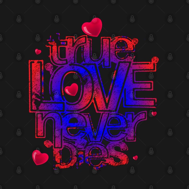 True love never dies unisex t-shirt by bakry