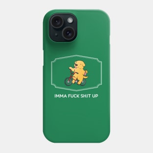 IMMA FUCK SHIT UP Phone Case