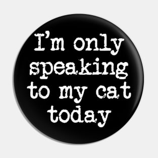 Funny Only Speaking O My Cat Lover Pin