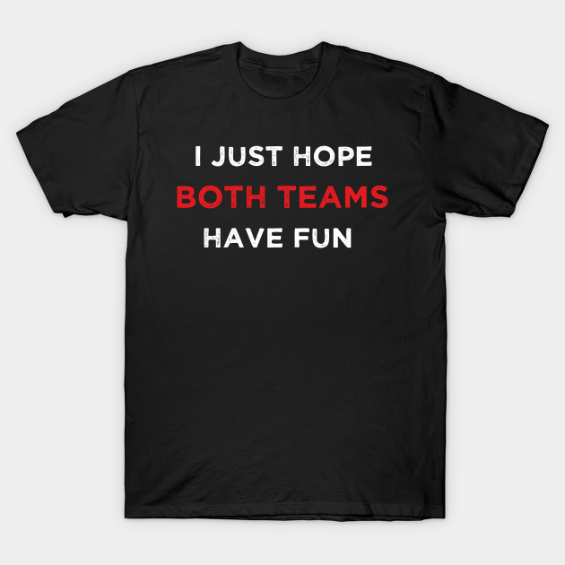 Discover I JUST HOPE BOTH TEAM HAVE FUN VINTAGE - Both Teams Combined Goals - T-Shirt