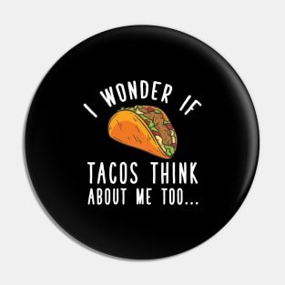 I wonder if tacos think about me too Pin